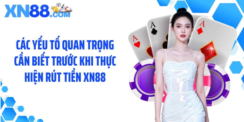 Các yếu tố quan trọng cần biết trước khi thực hiện rút tiền XN88