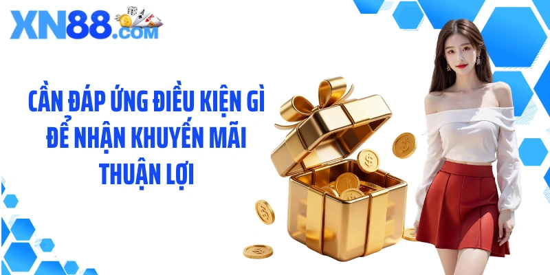 Cần đáp ứng điều kiện gì để nhận khuyến mãi thuận lợi