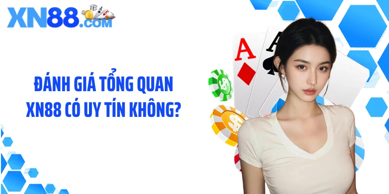 Đánh giá tổng quan XN88 có uy tín không?