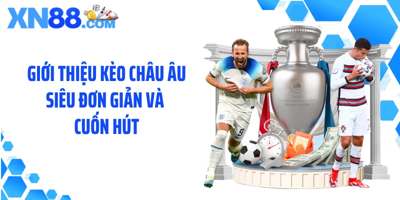 Giới thiệu kèo châu Âu siêu đơn giản và cuốn hút