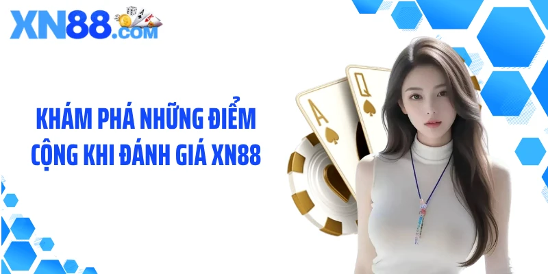 Khám phá những điểm cộng khi đánh giá XN88