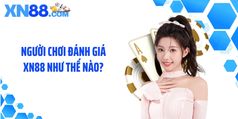 Người chơi đánh giá XN88 như thế nào?