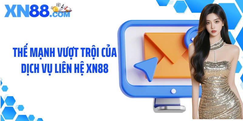 Thế mạnh vượt trội của dịch vụ liên hệ XN88