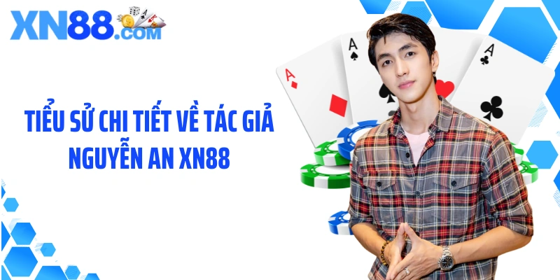 Tiểu sử chi tiết về tác giả Nguyễn An XN88