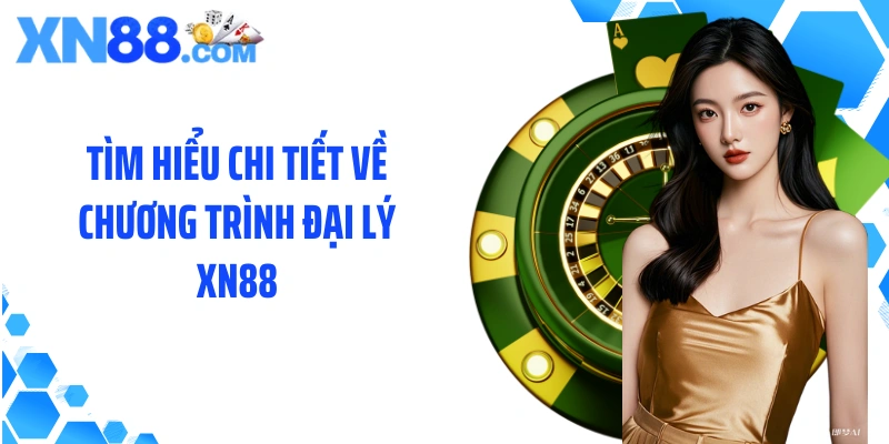 Tìm hiểu chi tiết về chương trình đại lý XN88