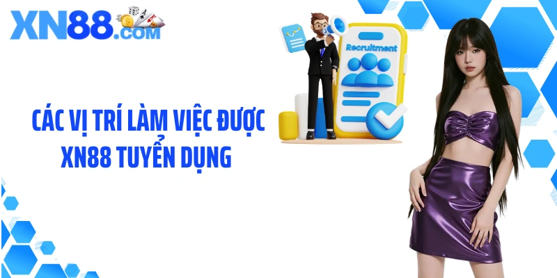 Các vị trí làm việc được XN88 tuyển dụng 