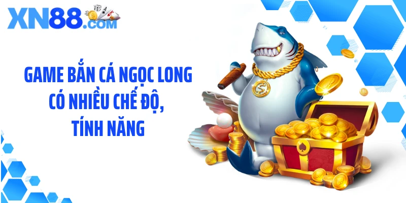 Game bắn cá Ngọc Long có nhiều chế độ, tính năng