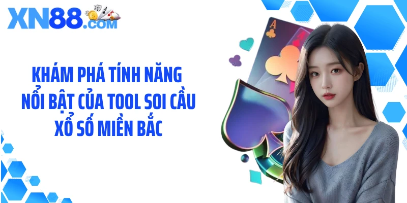 Khám phá tính năng nổi bật của tool soi cầu xổ số Miền Bắc