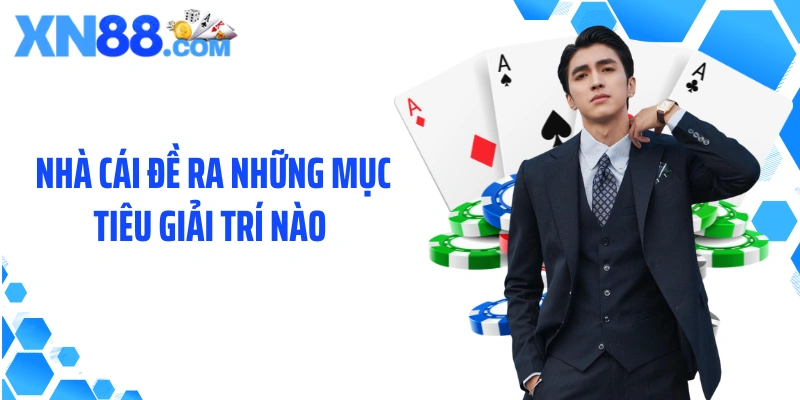 Nhà cái đề ra những mục tiêu giải trí nào