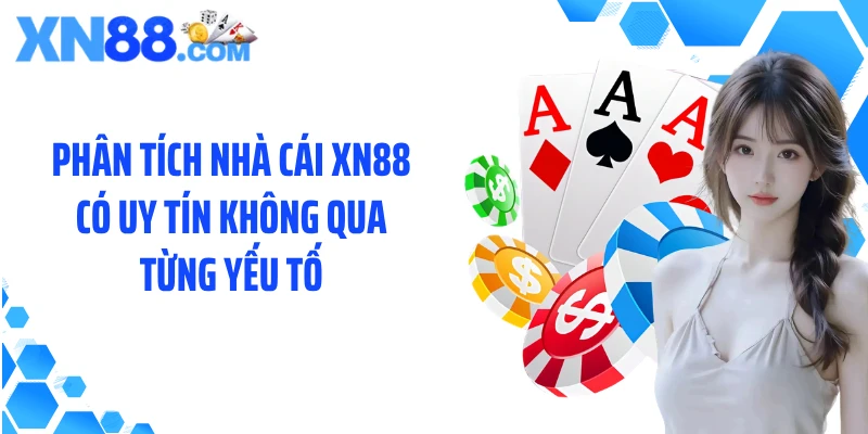 Phân tích nhà cái XN88 có uy tín không qua từng yếu tố