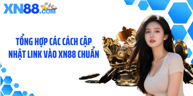 Tổng hợp các cách cập nhật link vào XN88 chuẩn