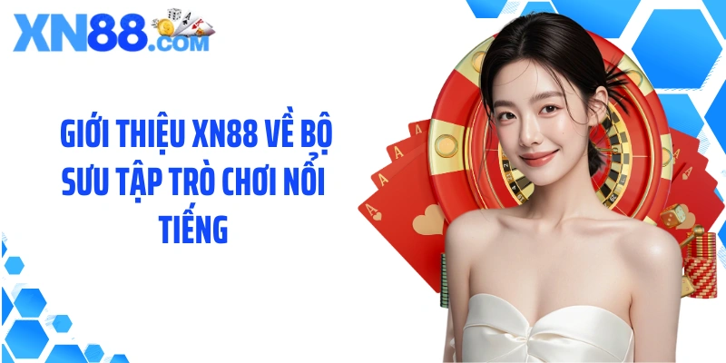 Giới thiệu XN88 về bộ sưu tập trò chơi nổi tiếng