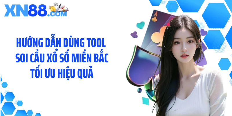 Hướng dẫn dùng tool soi cầu xổ số Miền Bắc tối ưu hiệu quả