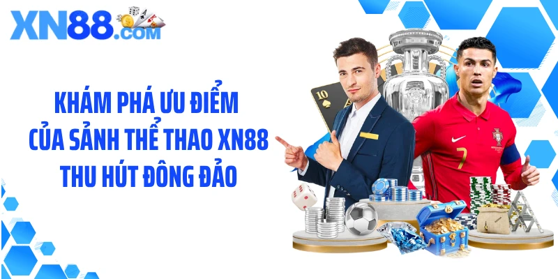 Khám phá ưu điểm của sảnh thể thao XN88 thu hút đông đảo