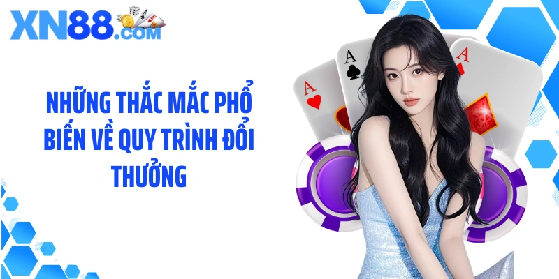 Những thắc mắc phổ biến về quy trình đổi thưởng